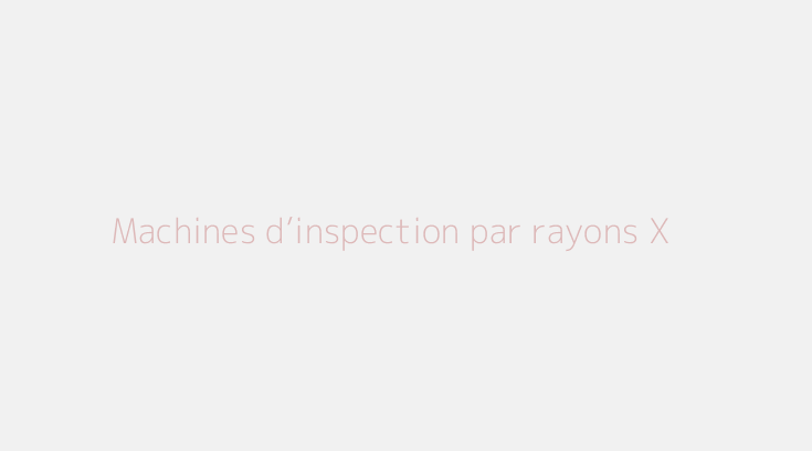 Machines d’inspection par rayons X